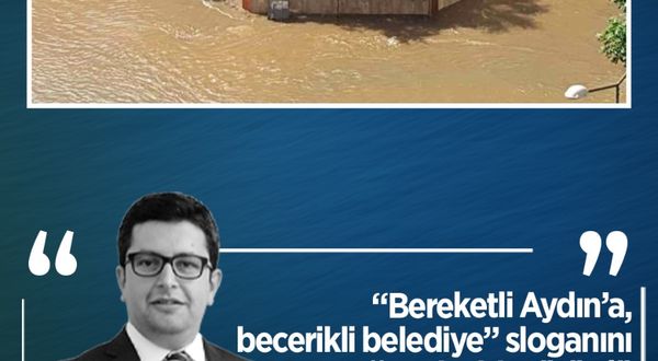 Erman Çetin yazdı: “Bereketli Aydın’a, becerikli belediye” sloganını sağanak aldı götürdü