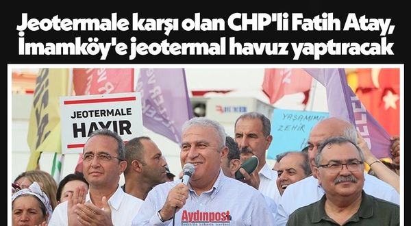 Jeotermale karşı olan CHP'li Fatih Atay, İmamköy'e jeotermal havuz yaptıracak