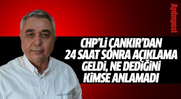 CHP İl Başkanı Ali Çankır’dan 24 saat sonra açıklama geldi, ne dediğini kimse anlamadı