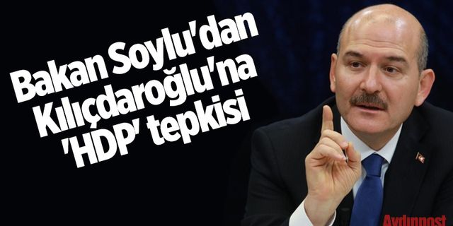 Bakan Soylu'dan Kılıçdaroğlu'na 'HDP' tepkisi