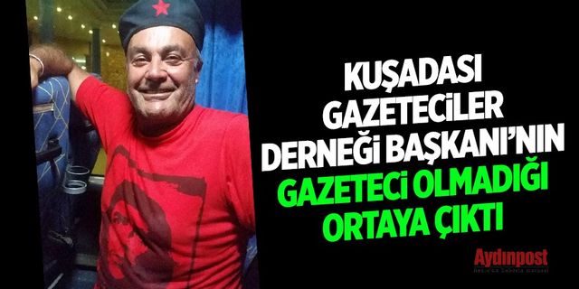 Kuşadası Gazeteciler Derneği Başkanı İskender Avcı'nın gazeteci olmadığı ortaya çıktı!