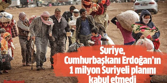 Suriye, Cumhurbaşkanı Erdoğan’ın 1 milyon Suriyeli planını kabul etmedi