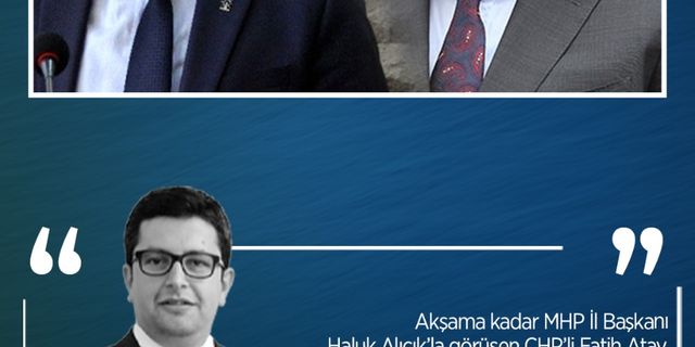 Erman Çetin yazdı: Akşama kadar MHP İl Başkanı Haluk Alıcık’la görüşen CHP’li Fatih Atay, Ak Partili Ömer Özmen söz konusu olunca neden bu kadar panikledi?