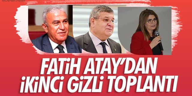 CHP'li Fatih Atay'ın AK Partili isimlerle yine gizlice buluştuğu ortaya çıktı