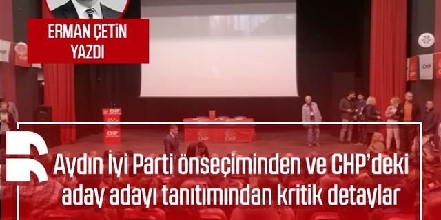 Erman Çetin yazdı: Aydın İyi Parti önseçiminden ve CHP’deki aday adayı tanıtımından kritik detaylar