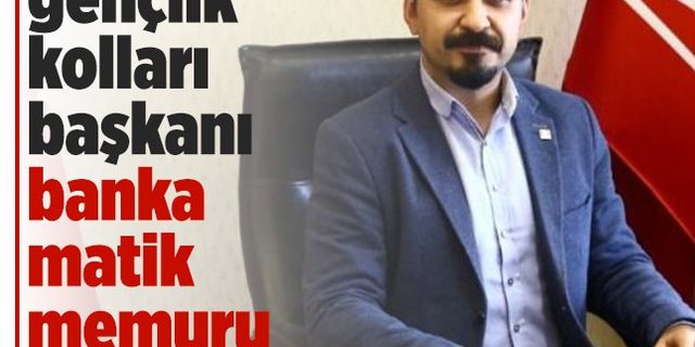 CHP'nin Aydın gençlik kolları başkanı bankamatik memuru çıktı
