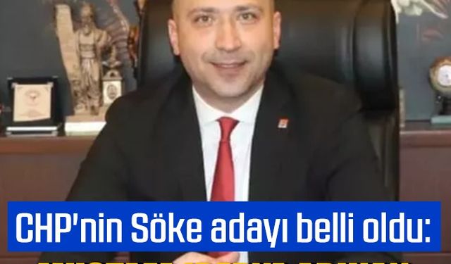 CHP'nin Söke adayı belli oldu: Mustafa İberya Arıkan 