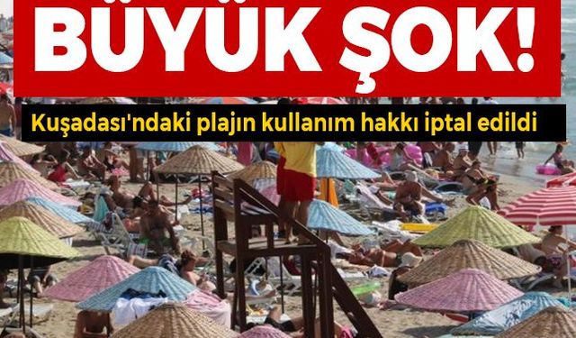 Aydın Büyükşehir Belediyesi'ne büyük şok! Kuşadası'ndaki plajın kullanım hakkı iptal edildi