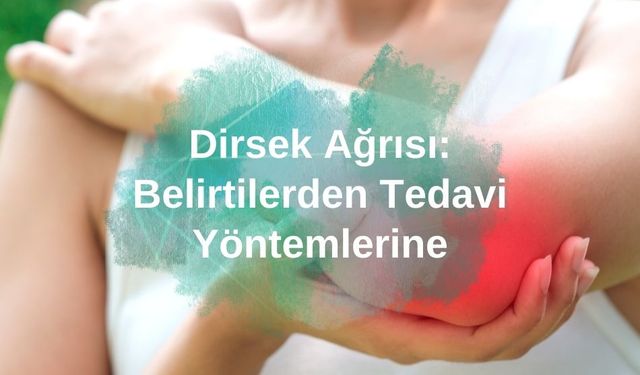 Dirsek Ağrısı: Belirtilerden Tedavi Yöntemlerine