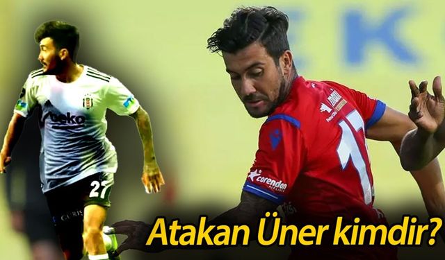 Atakan Üner kaç yaşında, nereli? Bir dönem Beşiktaş kadrosunda yer almıştı: Atakan Üner kimdir?