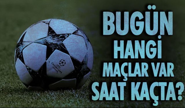 28 Mayıs Çarşamba bu akşam hangi maçlar var, derbi var mı? Bugün maç var mı?