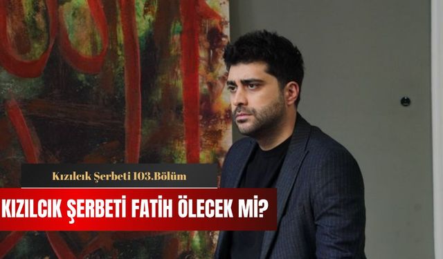 Kızılcık Şerbeti sezon finali bu akşam! Kızılcık Şerbeti Fatih ölecek mi?