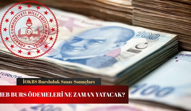 İOKBS bursluluk sınavını kazananlar MEB bursluluk ödemeleri ne zaman yatar?