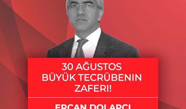 Ercan Dolapçı yazdı: 30 Ağustos büyük tecrübenin zaferi!