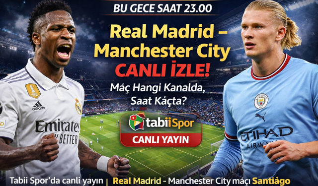 Real Madrid – Manchester City CANLI İzle! Maç Hangi Kanalda, Saat Kaçta?