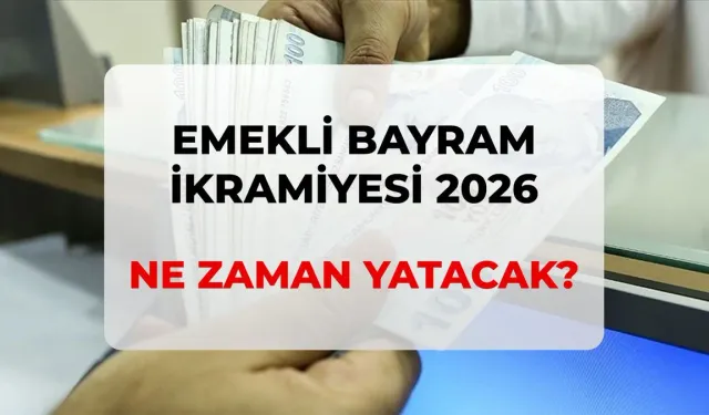2026 Emekli Bayram İkramiyesi Ne Kadar, Zam Var mı? Bayram İkramiyesi Ne Zaman Yatacak?