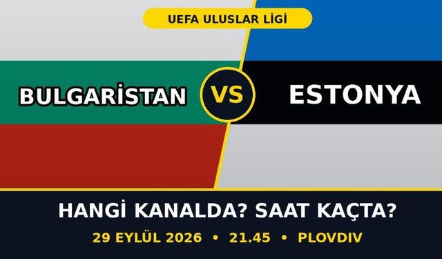 Bulgaristan Estonya Maçı Hangi Kanalda? Nereden Canlı İzlenir? Saat Kaçta Başlıyor?