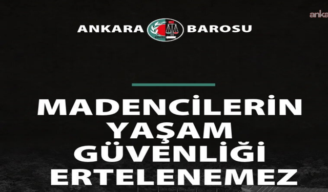 Ankara Barosu: “Madencilerin yaşam güvenliği ertelenemez”