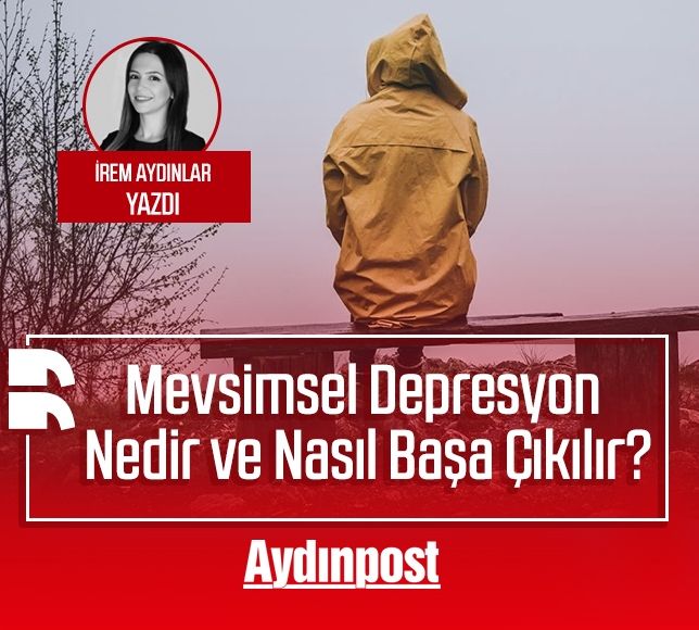İrem Aydınlar yazdı: Mevsimsel Depresyon Nedir ve Nasıl Başa Çıkılır?