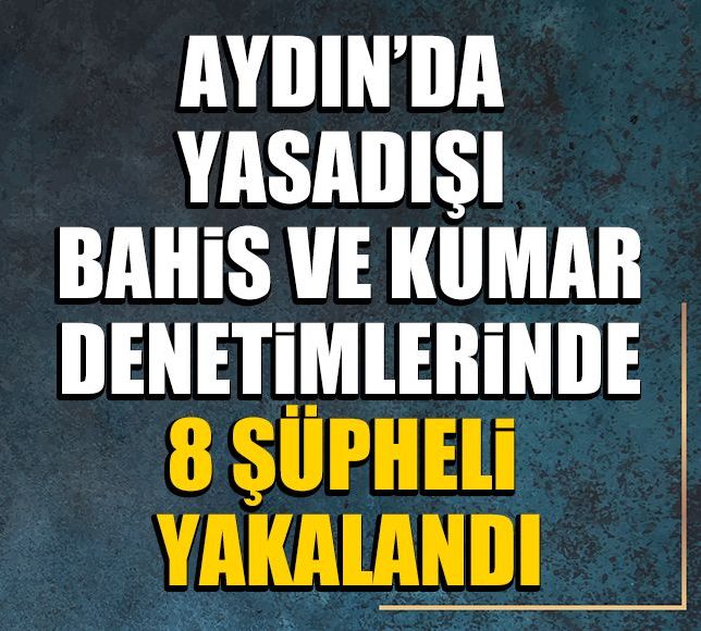 Aydın’da yasadışı bahis ve kumar denetimlerinde 8 şüpheli yakalandı