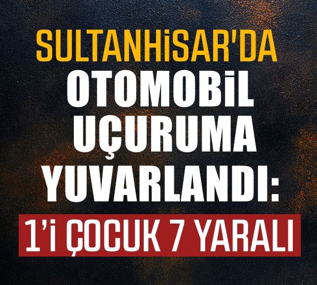 Sultanhisar'da otomobil uçuruma yuvarlandı: 1’i çocuk 7 yaralı