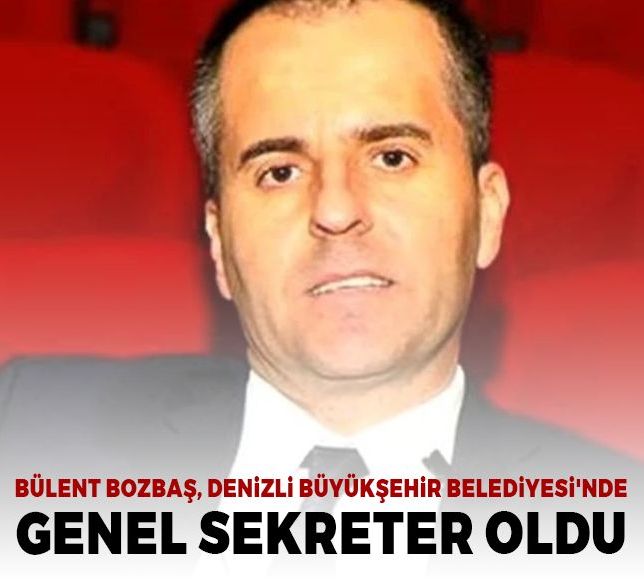 Bülent Bozbaş, Denizli Büyükşehir Belediyesi'nde genel sekreter oldu