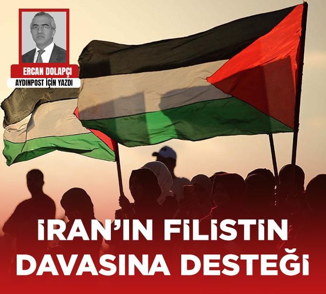 Ercan Dolapçı yazdı: İran’ın Filistin davasına desteği