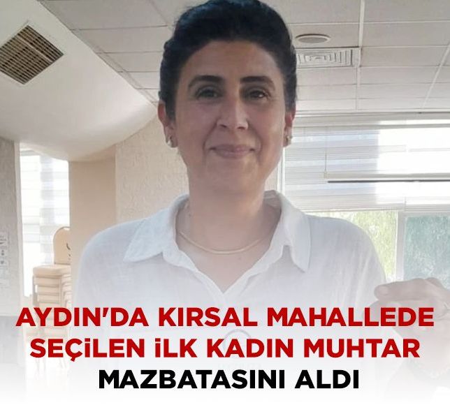 Aydın'da kırsal mahallede seçilen ilk kadın muhtar mazbatasını aldı