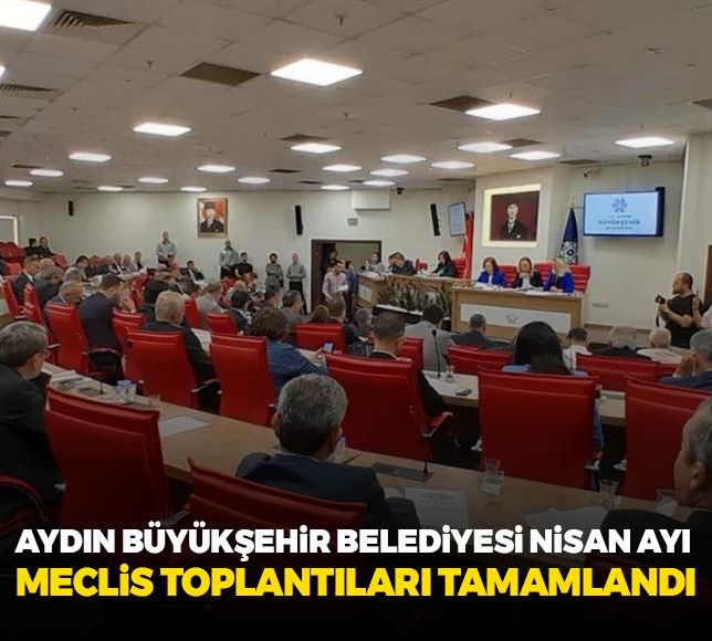 Aydın Büyükşehir Belediyesi Nisan ayı Meclis toplantıları tamamlandı