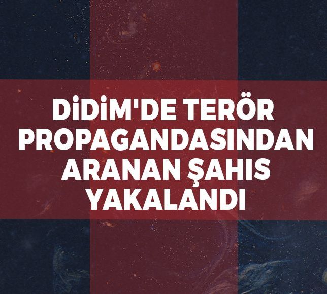 Didim'de terör propagandasından aranan şahıs yakalandı