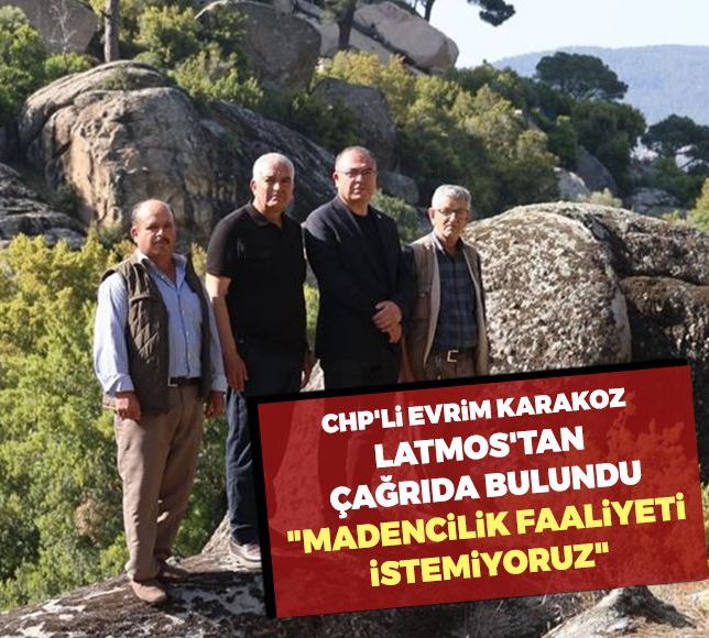 CHP'li Evrim Karakoz Latmos'tan çağrıda bulundu, "Madencilik faaliyeti istemiyoruz"