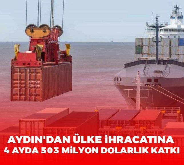 Aydın'dan ülke ihracatına 4 ayda 503 milyon dolarlık katkı