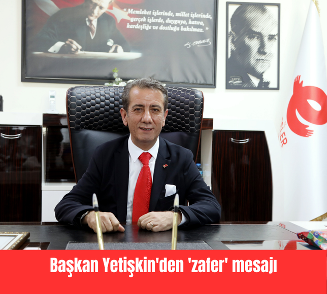 Başkan Yetişkin'den 'zafer' mesajı