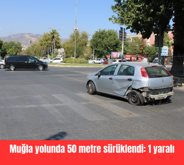 Muğla yolunda 50 metre sürüklendi: 1 yaralı