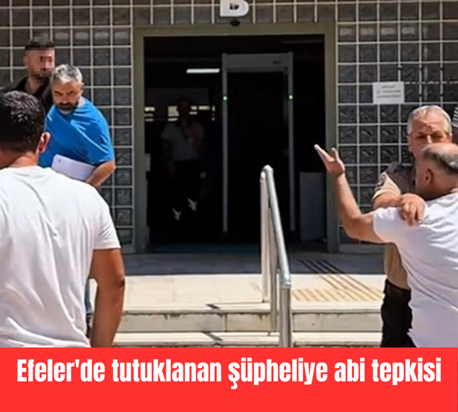 Efeler'de tutuklanan şüpheliye abi tepkisi
