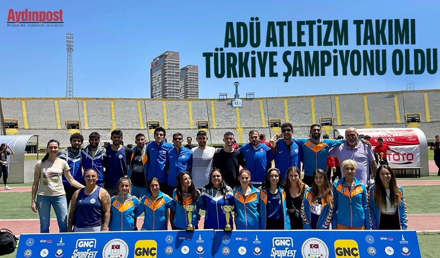 ADÜ atletizmde Türkiye Şampiyonu oldu