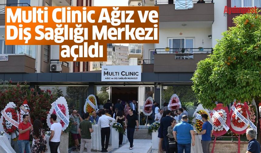 Multi Clinic Ağız ve Diş Sağlığı Merkezi açıldı