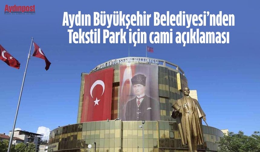 Aydın Büyükşehir Belediyesi’nden Tekstil Park için cami açıklaması