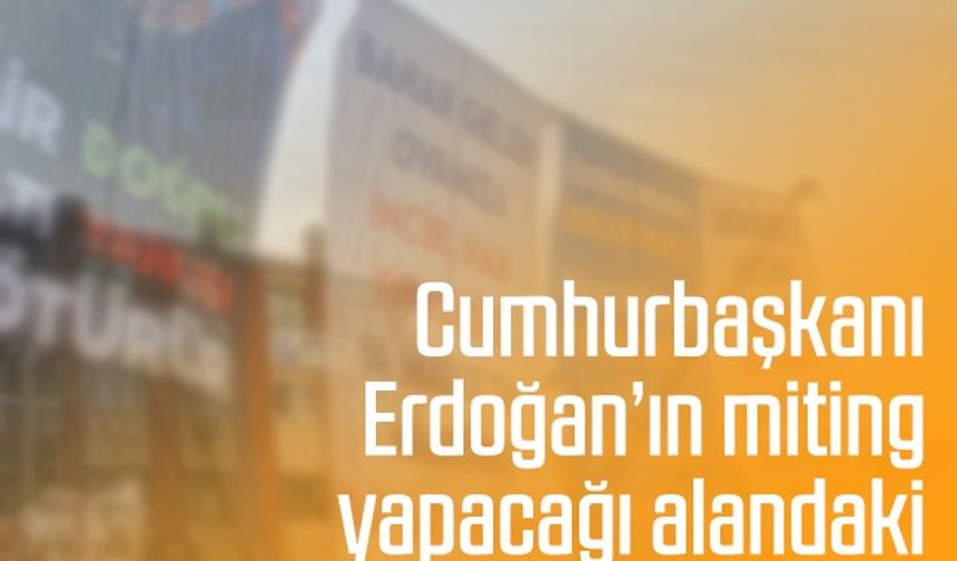 Cumhurbaşkanı Erdoğan’ın miting yapacağı Aydın'daki alanda yer alan afişler dikkat çekti
