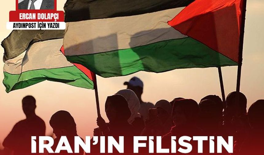 Ercan Dolapçı yazdı: İran’ın Filistin davasına desteği