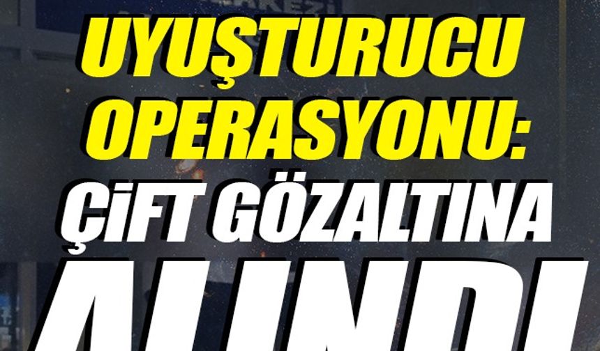 İncirliova’da Uyuşturucu Operasyonu: Çift Gözaltına Alındı