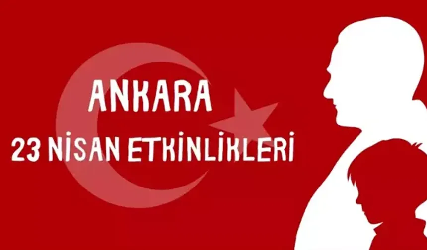 23 Nisan'da Ankara'da hangi etkinlikler olacak? Ankara 23 Nisan etkinlikleri ve ücretsiz konserler! ANKARA 23 NİSAN ETKİNLİKLERİ