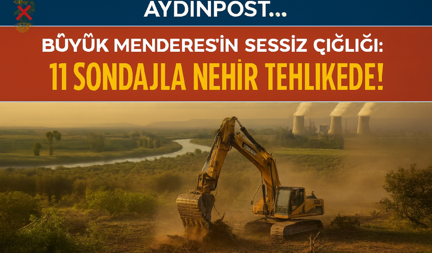 Büyük Menderes’in Sessiz Çığlığı: 11 Sondajla Nehir Tehlikede!