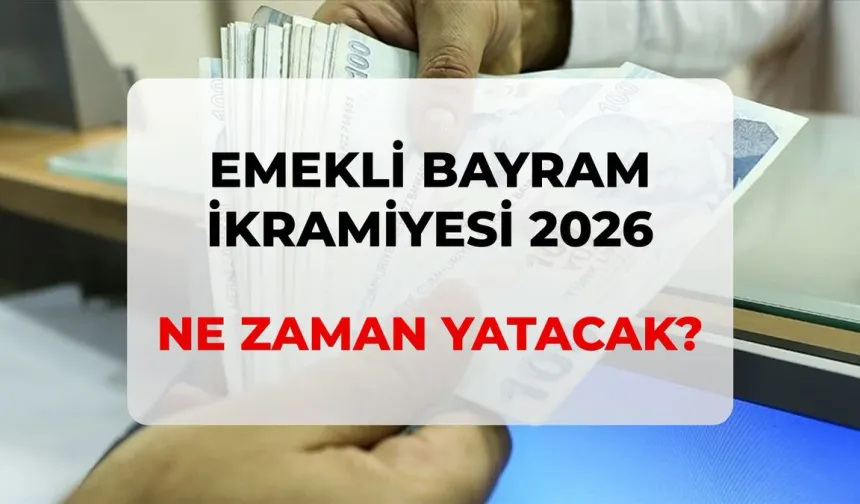 2026 Emekli Bayram İkramiyesi Ne Kadar, Zam Var mı? Bayram İkramiyesi Ne Zaman Yatacak?