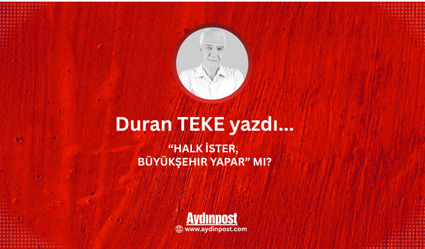“Halk İster, Büyükşehir Yapar” mı?