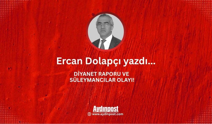 DİYANET RAPORU VE SÜLEYMANCILAR OLAYI!