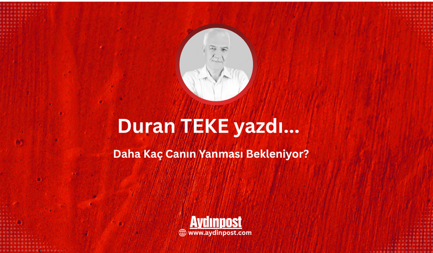 Daha Kaç Canın Yanması Bekleniyor?