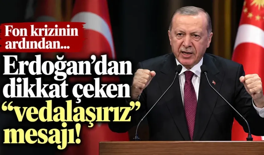 Fon krizinin ardından Erdoğan’dan dikkat çeken mesaj: “Yanlış yapanla vedalaşırız”