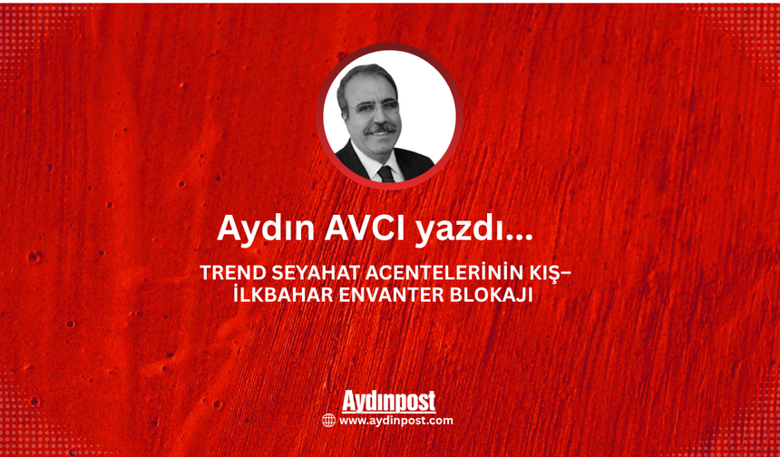 TREND SEYAHAT ACENTELERİNİN KIŞ–İLKBAHAR ENVANTER BLOKAJI