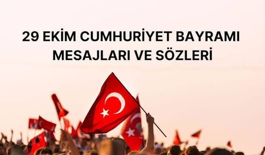 29 Ekim Mesajı mı Arıyorsunuz? En Anlamlı Cumhuriyet Bayramı Sözleri Neler? Atatürk'lü ve Bayraklı Mesajlar Hangileri?